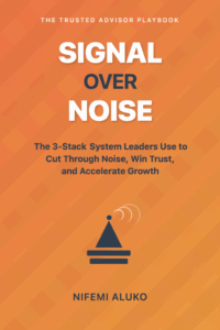 Signal Over Noise: The 3-Stack System Leaders Use to Cut Through Noise, Win Trust, and Accelerate Growth